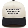 My Name Isn't Tom But I'm Petty Af - Black/Beige