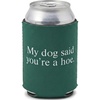 My Dog Said You're a Hoe - Forest Green